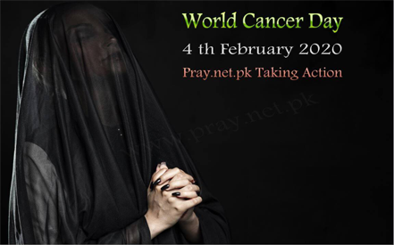 World Cancer Day 4th February 2020 Pray.net.pk Taking Action